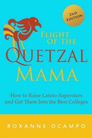 Kniha Flight of the Quetzal Mama: How to Raise Latino Superstars and Get Them into the Best Colleges Roxanne Ocampo