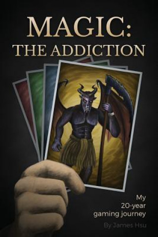 Книга Magic: The Addiction: My 20-Year Gaming Journey James Hsu