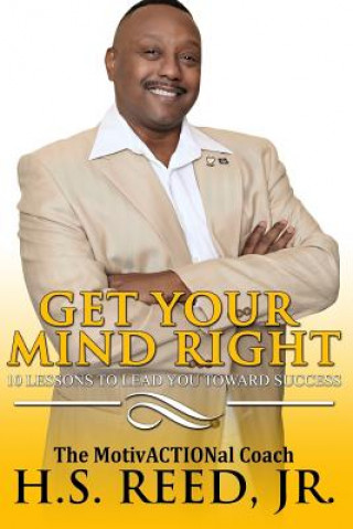 Kniha Get Your Mind Right: Lessons to Lead You Towards Success H S Reed Jr