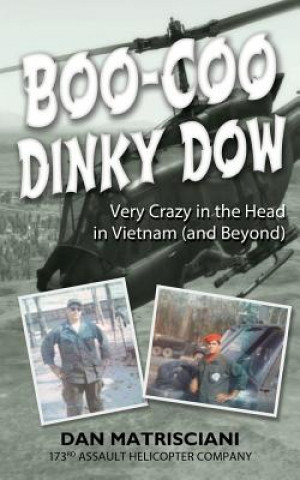 Książka Boo-Coo Dinky Dow: Very Crazy in the Head in Vietnam (and Beyond) Dan Matrisciani