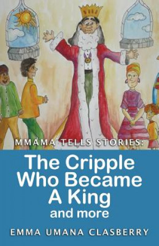 Kniha Mmama Tells Stories: The Cripple Who Became a King and More Emma Umana Clasberry