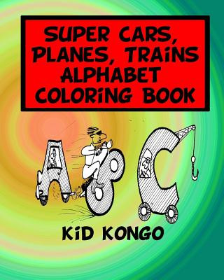 Książka Super Cars, Planes, Trains Alphabet Coloring Book Kid Kongo