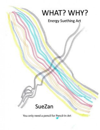 Könyv What? Why?: Energy Suething Art Suzan Wolf