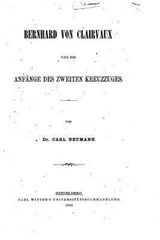 Kniha Bernhard von Clairvaux und die Anfänge des zweiten Kreuzzuges Carl Neumann