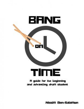 Kniha Bang on Time: A Guide for the Beginning and Advancing Drum Student Nissim Ben-Salamon