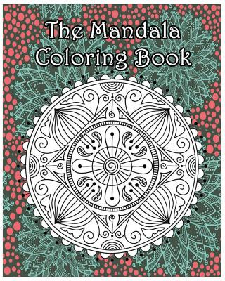 Könyv The Mandala Coloring Book: Inspire Creativity, Reduce Stress, and Bring Balance with 100 Mandala Coloring Pages Ann Marie
