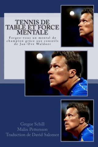 Kniha Tennis de table et force mentale: Forgez-vous un mental de champion grâce ? Jan-Ove Waldner Gregor Schill