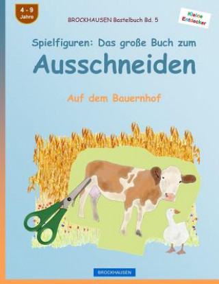 Carte BROCKHAUSEN Bastelbuch Bd. 5 - Spielfiguren: Das große Buch zum Ausschneiden: Auf dem Bauernhof Dortje Golldack
