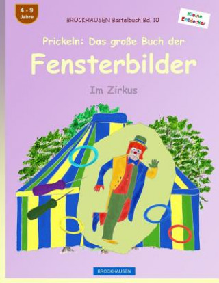 Livre BROCKHAUSEN Bastelbuch Bd. 10 - Prickeln: Das große Buch der Fensterbilder: Im Zirkus Dortje Golldack