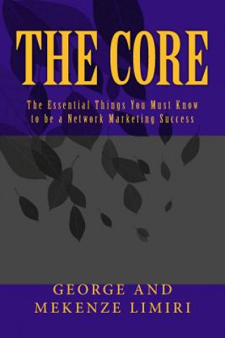 Könyv The Core: The Essential Things You Must Know to be a Network Marketing Success George Kinyua Limiri