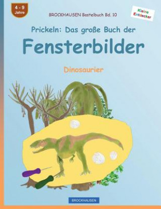 Книга BROCKHAUSEN Bastelbuch Bd. 10 - Prickeln: Das große Buch der Fensterbilder: Dinosaurier Dortje Golldack