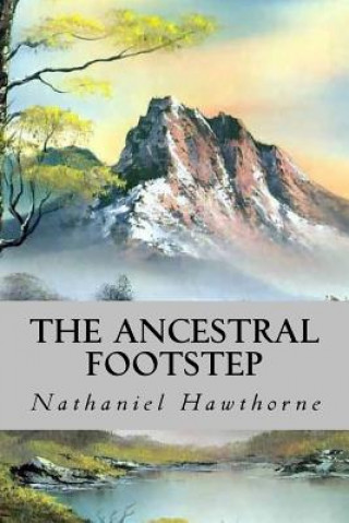 Libro The Ancestral Footstep Nathaniel Hawthorne