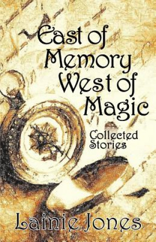 Livre East of Memory, West of Magic: Collected Stories Lainie Jones