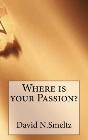 Könyv Where is your Passion? Dr David N Smeltz