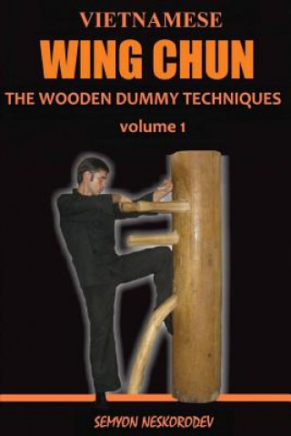 Книга Vietnamese wing chun: The wooden dummy techniques Semyon Neskorodev