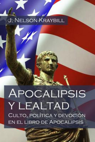 Книга Apocalipsis y lealtad: Culto, política y devoción en el libro de Apocalipsis J Nelson Kraybill