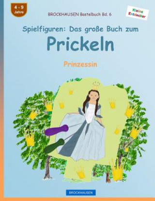 Carte BROCKHAUSEN Bastelbuch Bd. 6 - Spielfiguren: Das große Buch zum Prickeln: Prinzessin Dortje Golldack