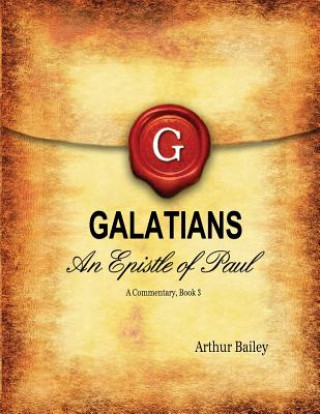 Kniha Galatians: An Epistle of Paul - A Commentary, Book 3 Arthur Bailey