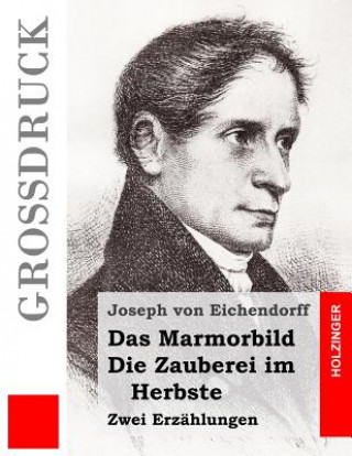 Carte Das Marmorbild / Die Zauberei im Herbste (Großdruck): Zwei Erzählungen Joseph von Eichendorff