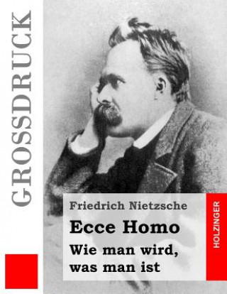 Book Ecce Homo (Großdruck): Wie man wird, was man ist Friedrich Wilhelm Nietzsche