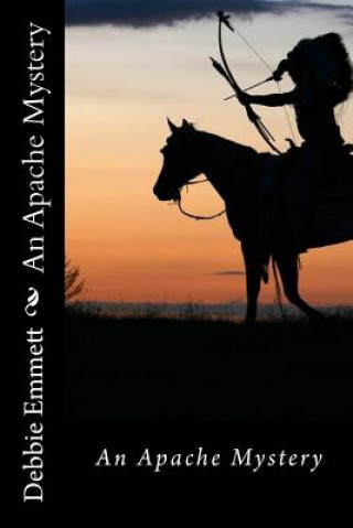 Knjiga An Apache Mystery Mrs Debbie Joy Emmett Pastor