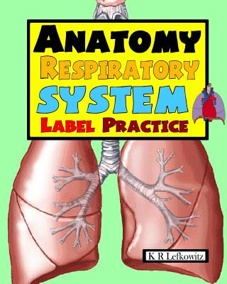 Книга Anatomy Respiratory System Label Practice K R Lefkowitz