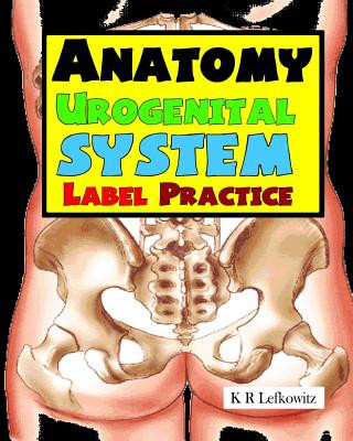 Kniha Anatomy Urogenital System Label Practice K R Lefkowitz