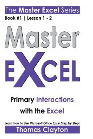 Kniha Master Excel: Primary Interactions with the Excel Thomas Clayton