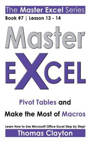 Kniha Master Excel: Pivot Tables and Make the Most of Macros Thomas Clayton