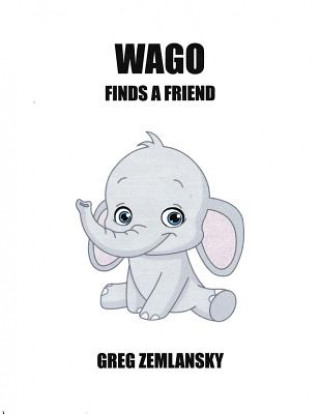 Könyv Wago Finds A Friend Greg Zemlansky