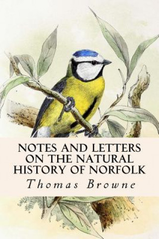 Книга Notes and Letters on the Natural History of Norfolk Thomas Browne