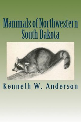 Kniha Mammals of Northwestern South Dakota Kenneth W Anderson