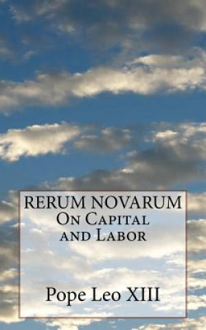 Könyv RERUM NOVARUM On Capital and Labor Pope Leo XIII