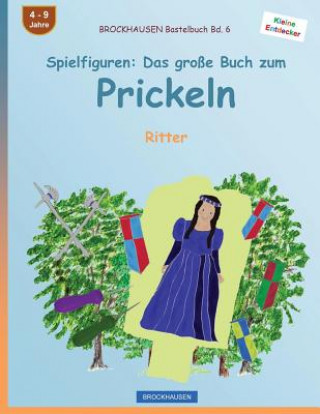 Kniha BROCKHAUSEN Bastelbuch Bd. 6 - Spielfiguren: Das große Buch zum Prickeln: Ritter Dortje Golldack