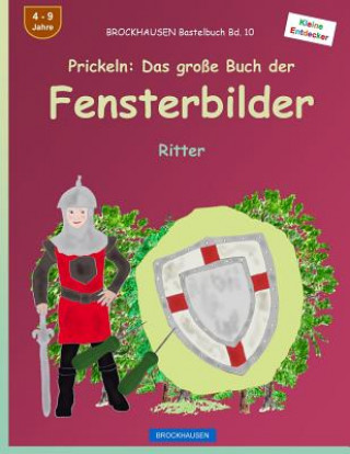 Carte BROCKHAUSEN Bastelbuch Bd. 10 - Prickeln: Das große Buch der Fensterbilder: Ritter Dortje Golldack
