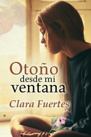 Книга Oto?o desde mi ventana: La verdad solo le pertenece al silencio. Clara Fuertes