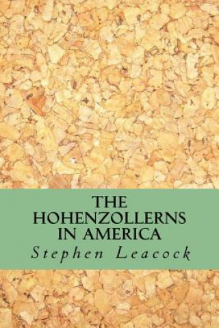 Carte The Hohenzollerns in America Stephen Leacock
