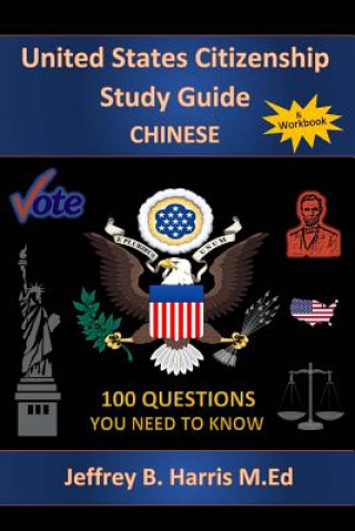 Kniha U.S. Citizenship Study Guide: Chinese: 100 Questions You Need To Know Jeffrey B Harris