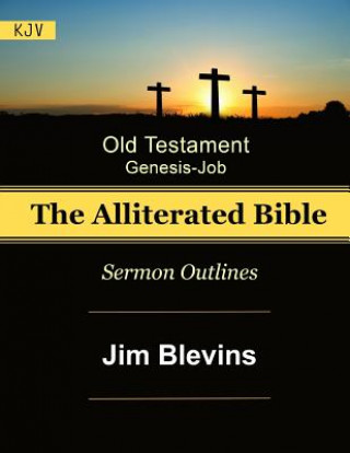 Carte The Alliterated Bible - KJV - Old Testament - Genesis-Job: Sermon Outlines Jim Blevins