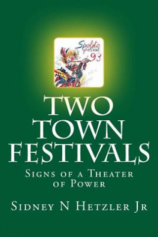 Kniha Two Town Festivals: Signs of a Theater of Power Sidney N Hetzler Jr