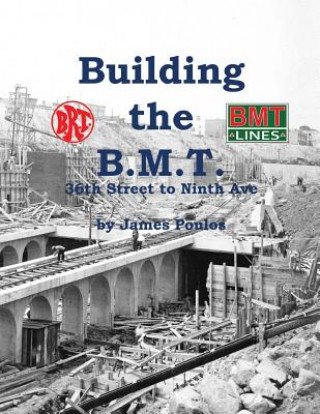 Carte Building the B.M.T.: 36th Street to Ninth Ave James Poulos