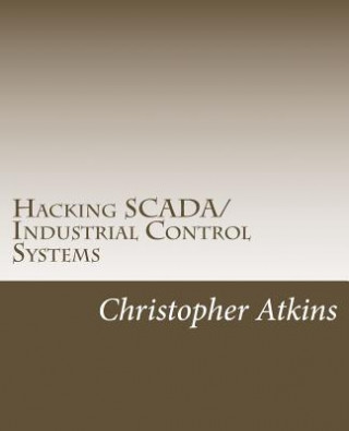 Könyv Hacking SCADA/Industrial Control Systems: The Pentest Guide MR Christopher Atkins