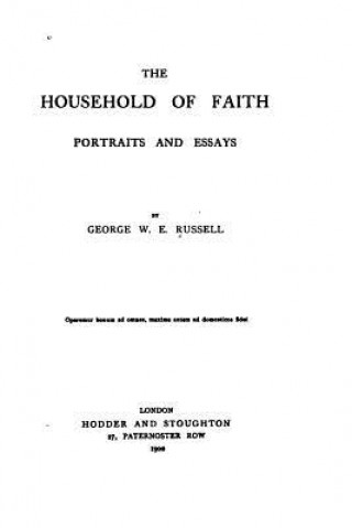 Książka The Household of Faith, Portraits and Essays George W E Russell