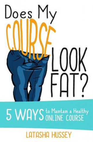 Książka Does My Course Look Fat?: 5 Ways to Maintain a Healthy Online Course Latasha Hussey