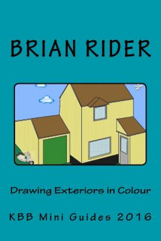 Könyv Drawing Exteriors in Colour: KBB Mini Guides 2016 Brian Rider