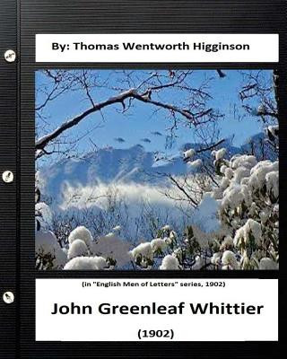 Carte John Greenleaf Whittier.(1902) By: Thomas Wentworth Higginson: (in "English Men of Letters" series, 1902) Thomas Wentworth Higginson