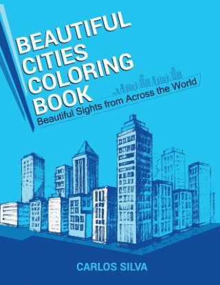 Kniha Beautiful Cities Coloring Book: Beautiful Sights from Across the World Carlos Silva