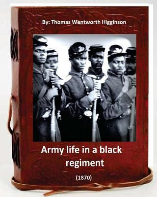Carte Army Life in a Black Regiment (1870) By: Thomas Wentworth Higginson: (Original Version) Thomas Wentworth Higginson