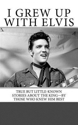 Könyv I Grew Up with Elvis: True but Little-Known Stories About the King-By Those Who Knew Him Best Nancy Anderson