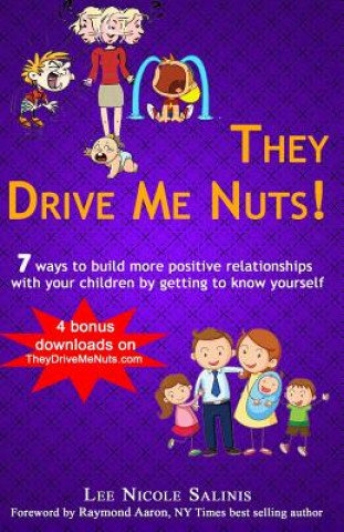 Kniha They Drive Me Nuts!: 7 ways to build more positive relationships with your children by getting to know yourself. Lee Nicole Salinis